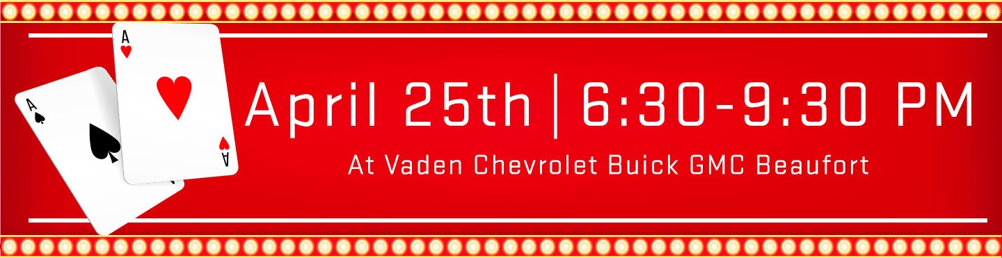 April 25th | 6:30-9:30pm at Vaden of Beaufort Chevrolet